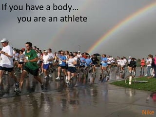 If you have a body…	you are an athlete Nike 