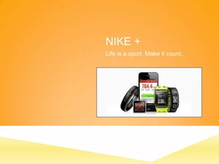 NIKE +
Life is a sport. Make it count.

 