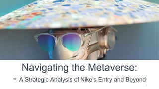 Navigating the Metaverse:
- A Strategic Analysis of Nike's Entry and Beyond
1
 