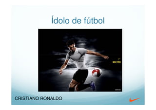 Ídolo de fútbol




CRISTIANO RONALDO
 