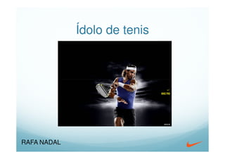 Ídolo de tenis




RAFA NADAL
 