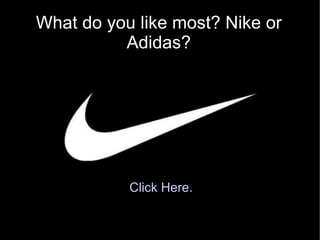 What do you like most? Nike or Adidas? Click Here. 