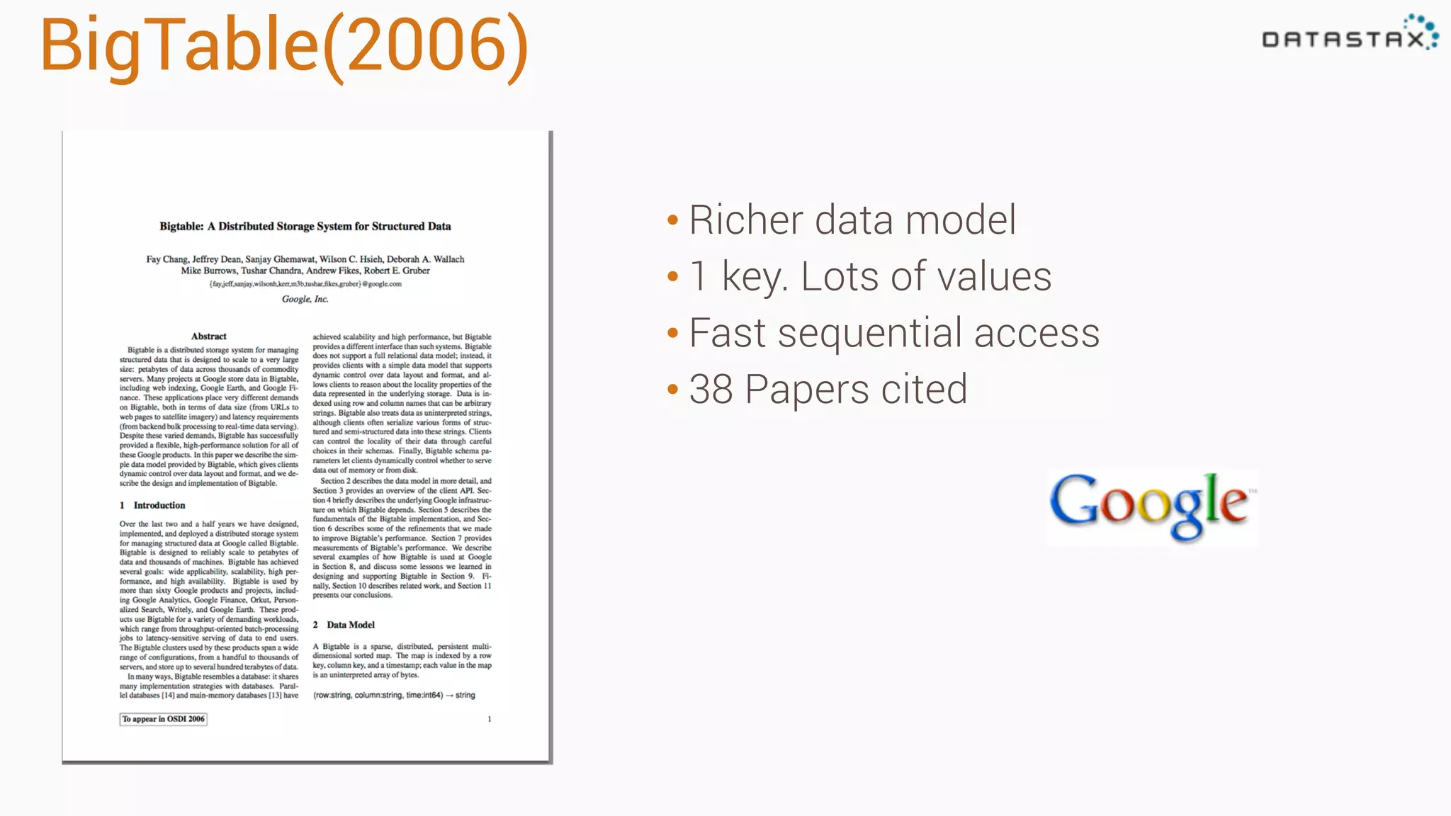BigTable(2006)
• Richer data model
• 1 key. Lots of values
• Fast sequential access
• 38 Papers cited
 