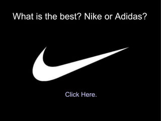 What is the best? Nike or Adidas? Click Here. 