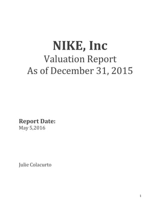 1
NIKE, Inc
Valuation Report
As of December 31, 2015
Report Date:
May 5,2016
Julie Colacurto
 