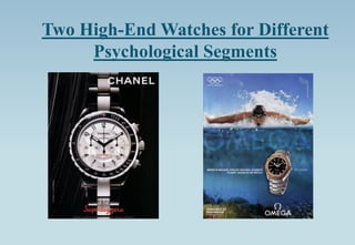 Two High-End Watches for Different
Psychological Segments
 