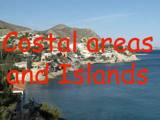 Costal areas
and Islands
 