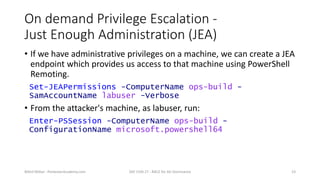 On demand Privilege Escalation -
Just Enough Administration (JEA)
• If we have administrative privileges on a machine, we ...