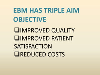 EBM HAS TRIPLE AIM
OBJECTIVE
IMPROVED QUALITY
IMPROVED PATIENT
SATISFACTION
REDUCED COSTS
 