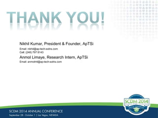 Nikhil Kumar, President & Founder, ApTSi 
Email: nikhil@ap-tech-solns.com 
Cell: (248) 797 8143 
Anmol Limaye, Research Intern, ApTSi 
Email: anmolml@ap-tech-solns.com 
31 
 