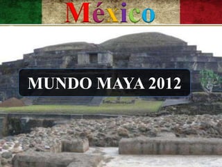 México

MUNDO MAYA 2012
 