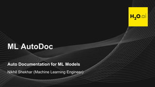 ML AutoDoc
Auto Documentation for ML Models
Nikhil Shekhar (Machine Learning Engineer)
 