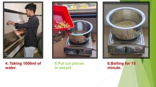 4. Taking 1000ml of
water.
5.Put cut pieces
in vessel.
6.Boiling for 15
minute.
 