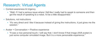 Research: Virtual Agents
▪ Context-awareness & Urgency
▪ “Well, if I had a serious issue where I felt like I really had to...