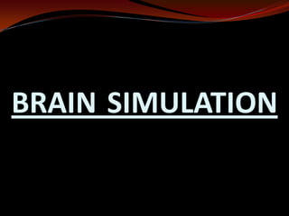BRAIN SIMULATION
 