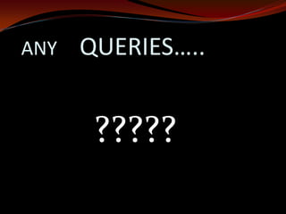 ANY QUERIES…..
?????
 