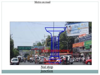 Metro on road 
Nal stop 
junction 
 