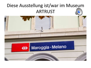Diese Ausstellung ist/war im Museum
ARTRUST
 