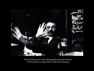 Pierre Restany vers 1960, photographe inconnu, Rennes, 
Archives de la critique d’art, Fonds Pierre Restany 
 