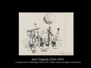 Jean Tinguely (1925-1991) 
« Esquisse pour l' Hommage à New York » (1960, crayon sur papier, coll. privée) 
 
