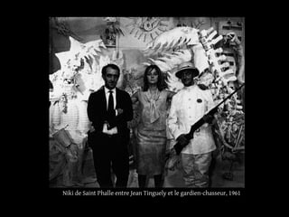 Niki de Saint Phalle entre Jean Tinguely et le gardien-chasseur, 1961 
 