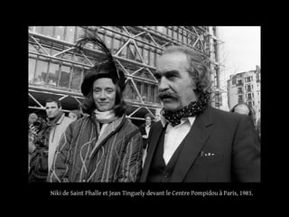 Niki de Saint Phalle et Jean Tinguely devant le Centre Pompidou à Paris, 1983. 
 