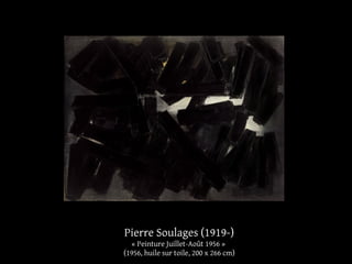 Pierre Soulages (1919-) 
« Peinture Juillet-Août 1956 » 
(1956, huile sur toile, 200 x 266 cm) 
 