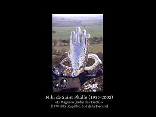 Niki de Saint Phalle (1930-2002) 
«Le Magicien (Jardin des Tarots) » 
(1979-1995 , Capalbio, Sud de la Toscane) 
 