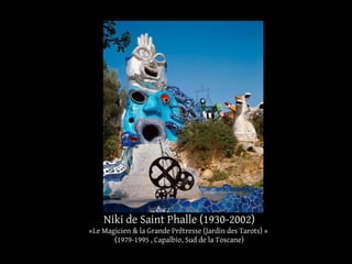 Niki de Saint Phalle (1930-2002) 
«Le Magicien & la Grande Prêtresse (Jardin des Tarots) » 
(1979-1995 , Capalbio, Sud de la Toscane) 
 