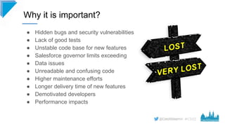 #CD22
● Hidden bugs and security vulnerabilities
● Lack of good tests
● Unstable code base for new features
● Salesforce g...