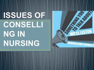 ISSUES OF
CONSELLI
NG IN
NURSING
 