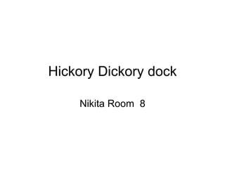 Hickory Dickory dock Nikita Room  8 