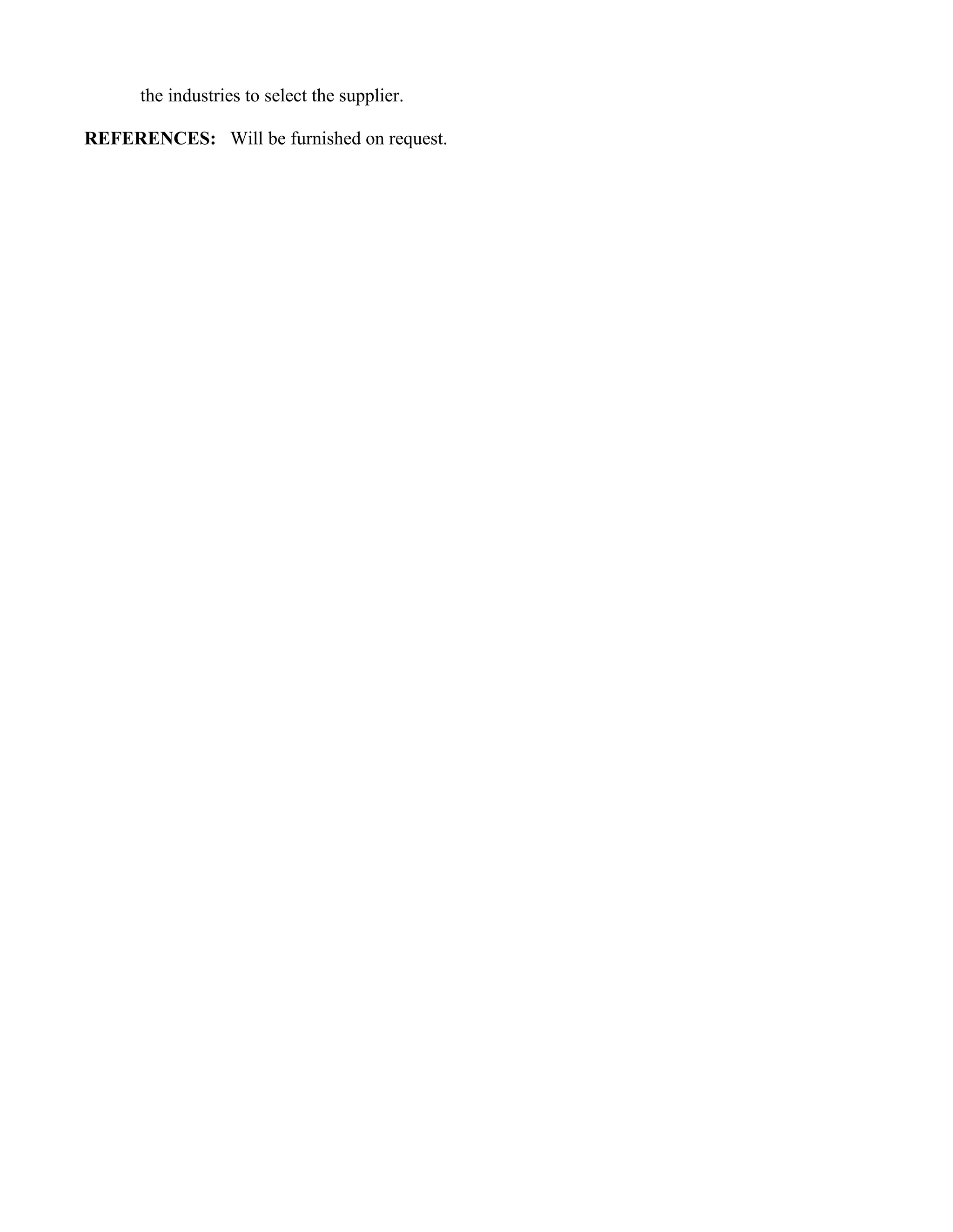 the industries to select the supplier.

REFERENCES: Will be furnished on request.
 