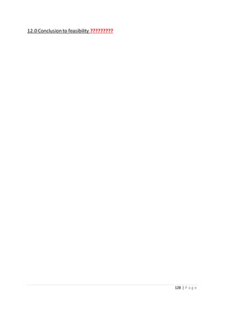 128 | P a g e
12.0 Conclusion to feasibility ?????????
 