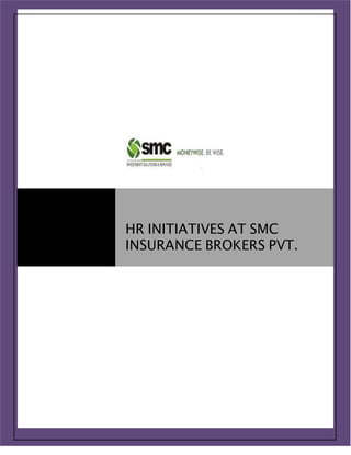 HR
INITIATIVES
AT SMC        HR INITIATIVES AT SMC
INSURANCE     INSURANCE BROKERS PVT.
BROKERS
 