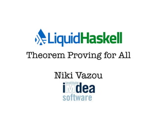 Theorem Proving for All
Niki Vazou
 
