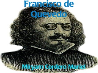Francisco de Quevedo Miryam Cordero Muriel 