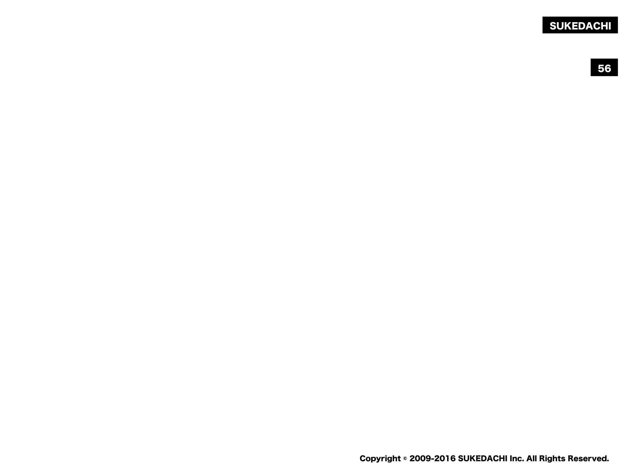 SUKEDACHI
Copyright © 2009-2016 SUKEDACHI Inc. All Rights Reserved.
56
 