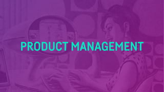 Product Management is about outcome
• Aim towards achieving a business outcome:
• Maximise business value.
• Achieve busin...
