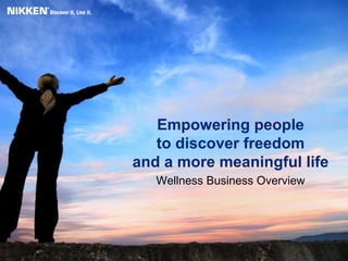 Empowering people to discover freedom and a more meaningful life Wellness Business Overview 