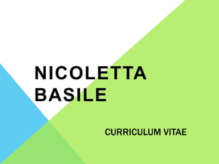 NICOLETTA
BASILE
     CURRICULUM VITAE
 