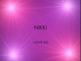 NIKKI I LOVE AO 