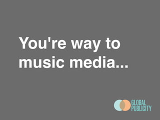 You're way to 
music media...! 
 