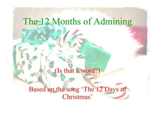 The 12 Months of Admining (Is that a word?) Based on the song ‘The 12 Days of Christmas’ 