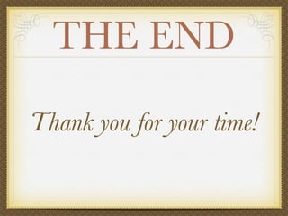 THE END

Thank you for your time!
 