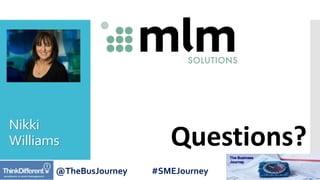 @TheBusJourney #SMEJourney
Nikki
Williams Questions?
 