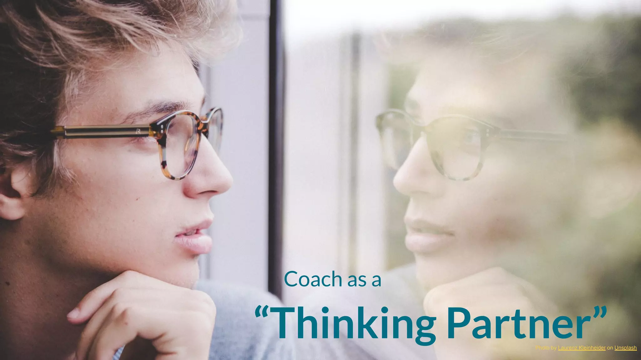 “Thinking Partner”
Coach as a
Photo by Laurenz Kleinheider on Unsplash
 