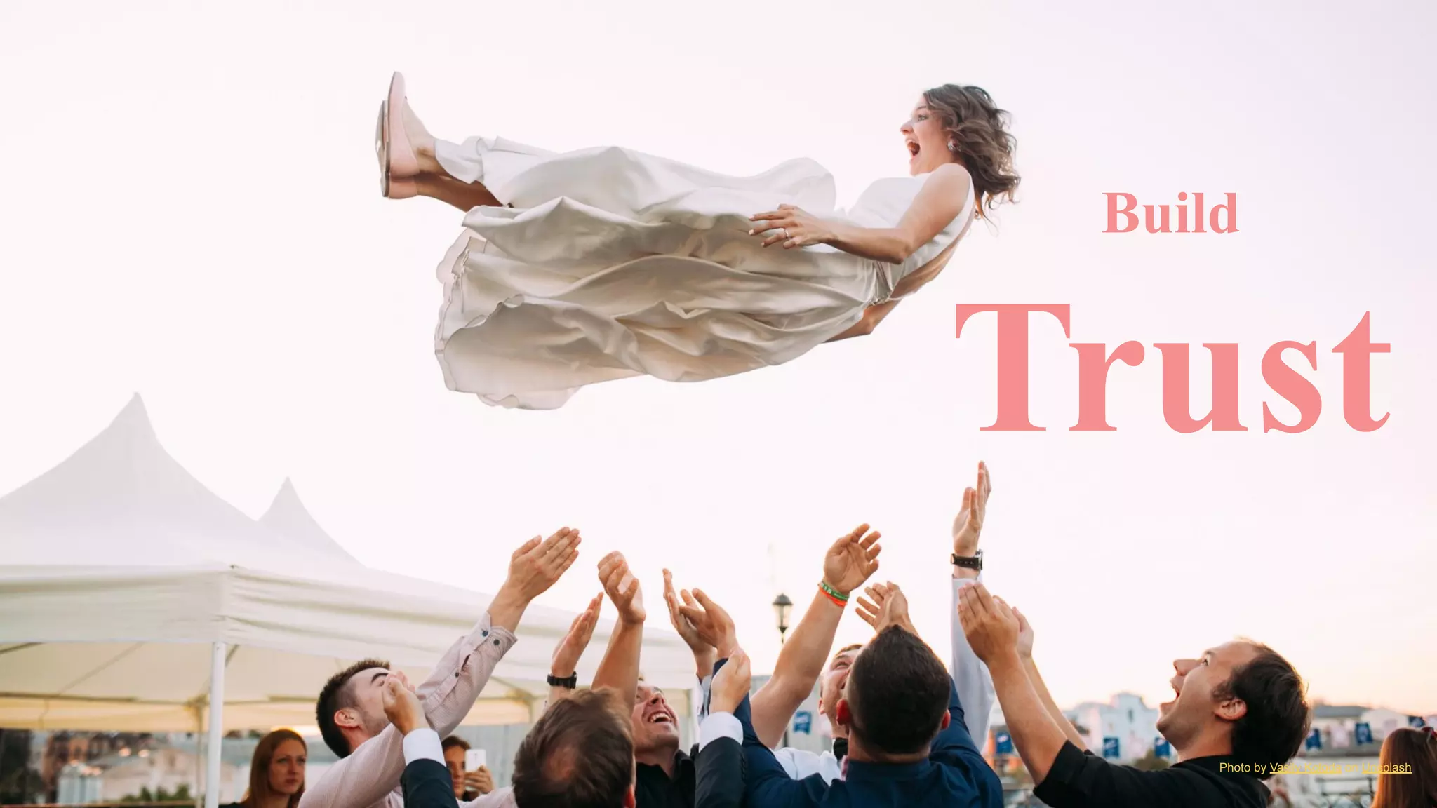 Build
Trust
Photo by Vasily Koloda on Unsplash
 