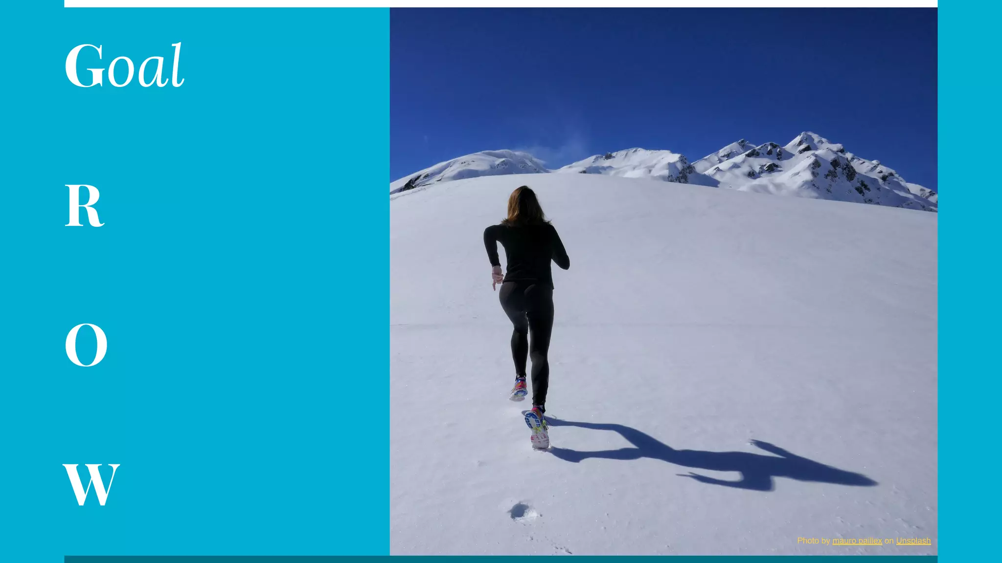 Goal
R
O
W
Photo by mauro paillex on Unsplash
 