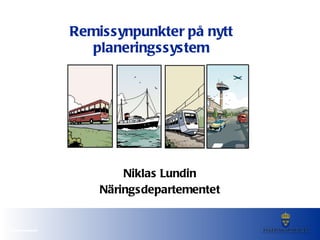 Remissynpunkter på nytt planeringssystem Niklas Lundin Näringsdepartementet 